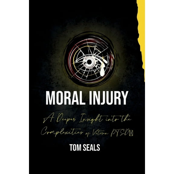Moral Injury: A Deeper Insight into the Intricacies of PTSD Among Veterans, (Paperback)