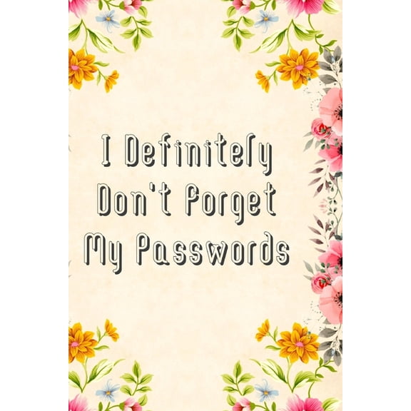 I Definitely Don't Forget My Passwords : Basic Internet Password Keeper Book (Paperback)