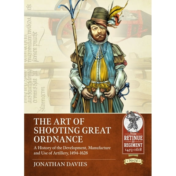 From Retinue to Regiment: The Art of Shooting Great Ordnance (Paperback)