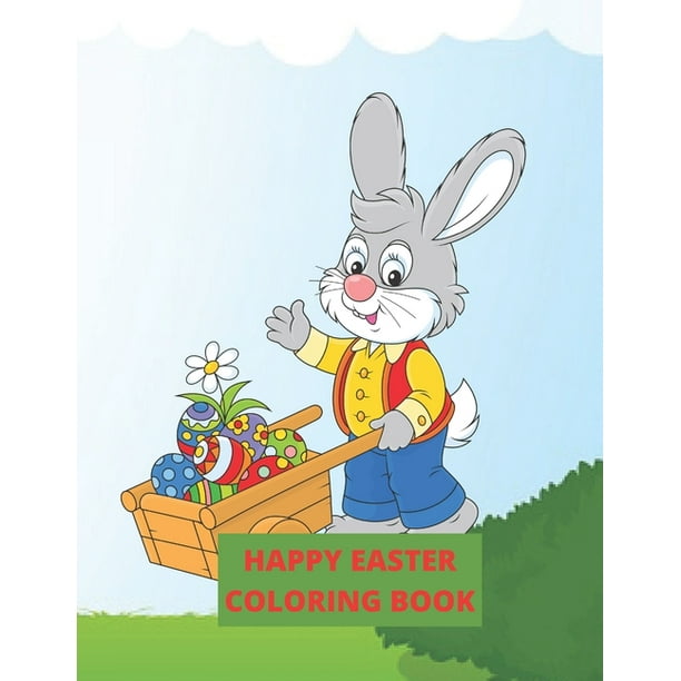 Download Happy Easter Coloring Book An Adult Coloring Book Featuring Adorable Easter Bunnies Beautiful Spring Flowers And Charming Easter Eggs For Stress Relief And Relaxation Paperback Walmart Com Walmart Com