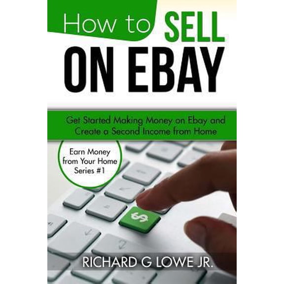 Pre-Owned How to Sell on eBay: Get Started Making Money on eBay and Create a Second Income from Home (Earn Money from Your Home) (Paperback) 1943517363 9781943517367
