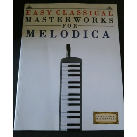 Easy Classical Masterworks for Melodica: Music of Bach, Beethoven, Brahms, Handel, Haydn, Mozart, Schubert, Tchaikovsky, Vivaldi and Wagner