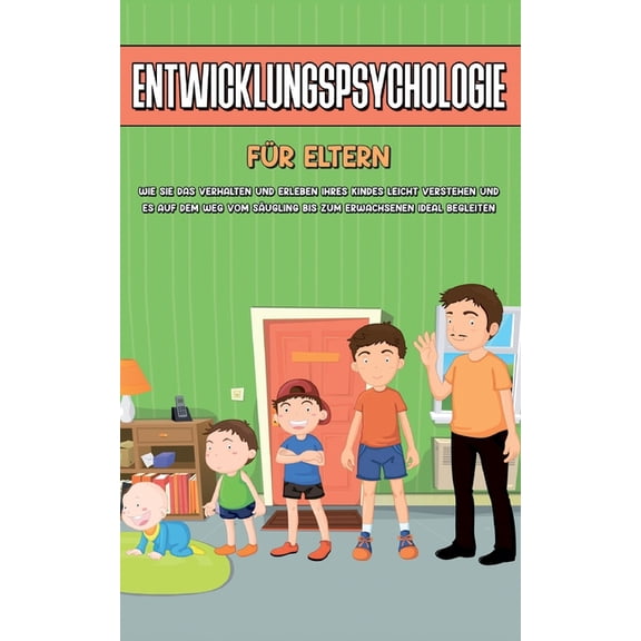 Entwicklungspsychologie für Eltern: Wie Sie das Verhalten und Erleben Ihres Kindes leicht verstehen und es auf dem Weg v, (Paperback)