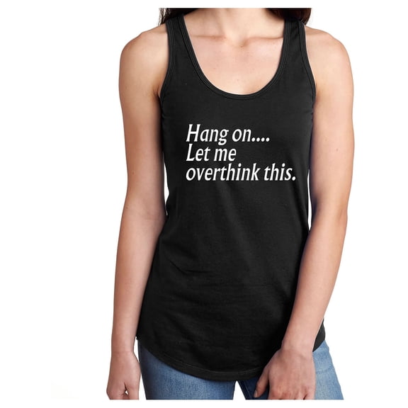 Hang on let me overthink this. Racerback Tank