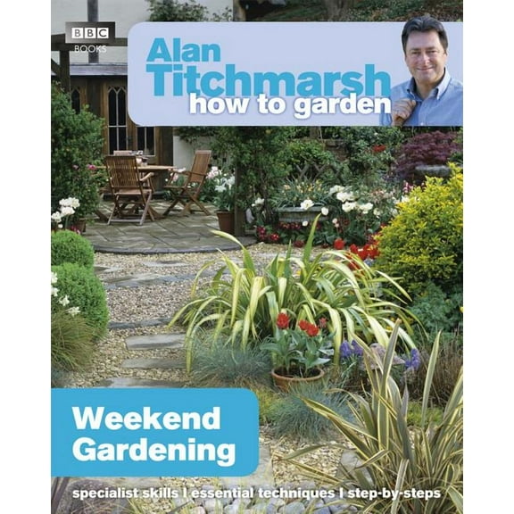 How to Garden: Alan Titchmarsh How to Garden: Weekend Gardening (Paperback)