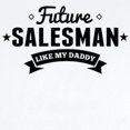 thumbnail image 2 of CafePress - Future Salesman Like My Daddy Body Suit - Baby Light Bodysuit, Size Newborn - 24 Months, 2 of 4