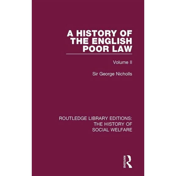 Routledge Library Editions: The History A History of the English Poor Law: Volume II, (Hardcover)
