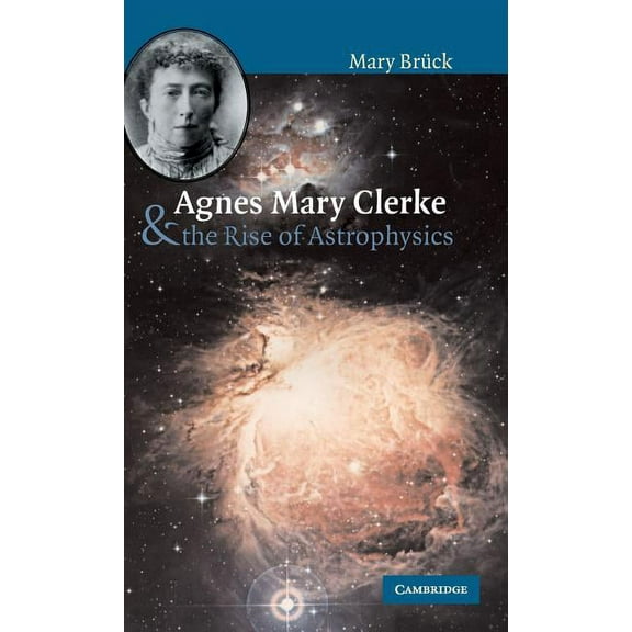 Agnes Mary Clerke and the Rise of Astrophysics, (Hardcover)