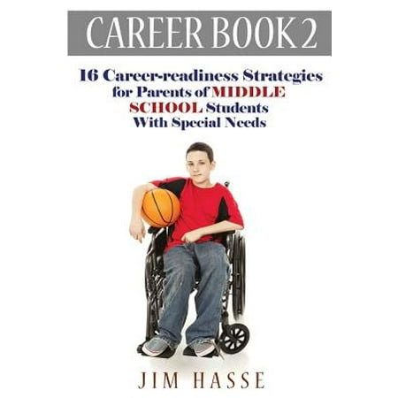 Career Book 2 : 16 Career-Readiness Strategies for Parents of Middle School Students with Special (Best Special Needs Schools)
