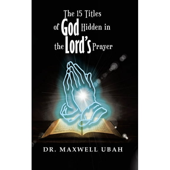 The 15 Titles of God Hidden in the Lord's Prayer, (Hardcover)