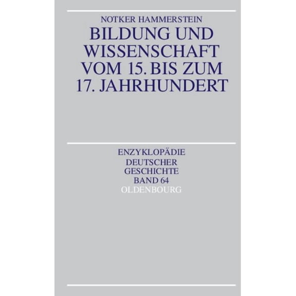 EnzyklopÃ¤die Deutscher Geschichte Bildung Und Wissenschaft Vom 15. Bis Zum 17. Jahrhundert, Book 64, (Paperback)