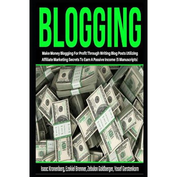 Pre-Owned Blogging: Make Money Blogging for Profit Through Writing Blog Posts Utilizing Affiliate Marketing Secrets to Earn a Passive Inco