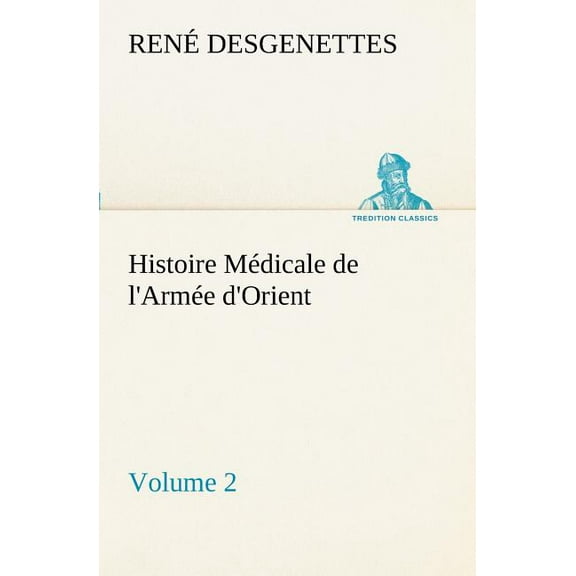 Histoire Médicale de l'Armée d'Orient Volume 2 (Paperback)