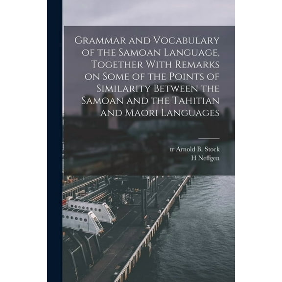 Grammar and Vocabulary of the Samoan Language, Together With Remarks on Some of the Points of Similarity Between the Sam, (Paperback)