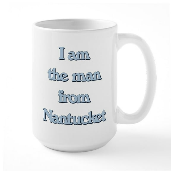 CafePress - I Am The Man From Nantuck - 15 oz Ceramic Large White Novelty Mug