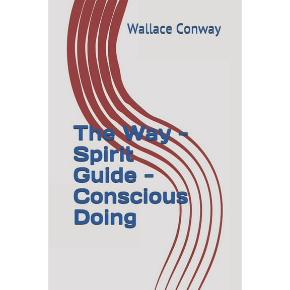 The Way - Spirit Guide - Conscious Doing (Paperback)