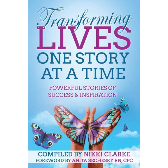 Transforming Lives One Story at a Time: Powerful Stories of Success & Inspiration, (Paperback)