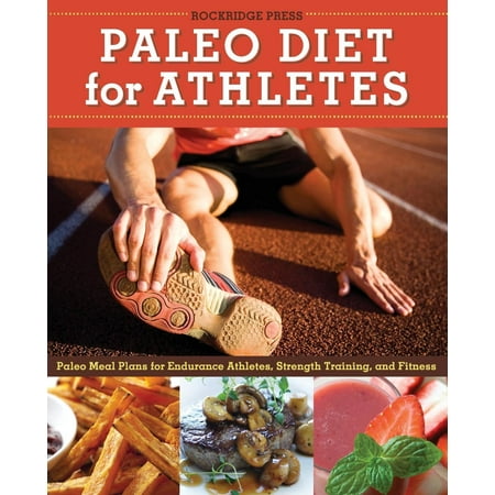 Paleo Diet for Athletes Guide : Paleo Meal Plans for Endurance Athletes, Strength Training, and