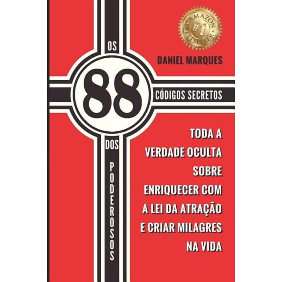 OS 88 Codigos Secretos DOS Poderosos: Toda a Verdade Oculta Sobre Enriquecer Com a Lei Da Atracao E Criar Milagres Na Vida