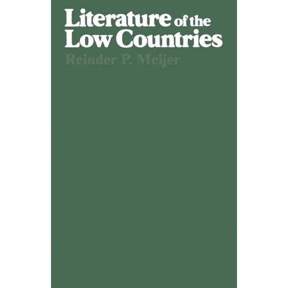 Literature of the Low Countries: A Short History of Dutch Literature in the Netherlands and Belgium, (Paperback)