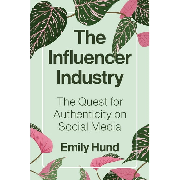 The Influencer Industry: The Quest for Authenticity on Social Media, (Hardcover)
