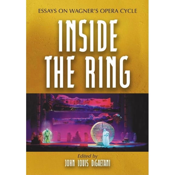 Inside the Ring: Essays on Wagner's Opera Cycle, (Paperback)