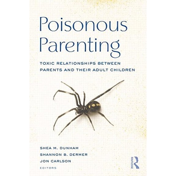 Pre-Owned Poisonous Parenting: Toxic Relationships Between Parents and Their Adult Children (Hardcover) by Shea M Dunham, Dr. Shannon B Dermer, Jon Carlson