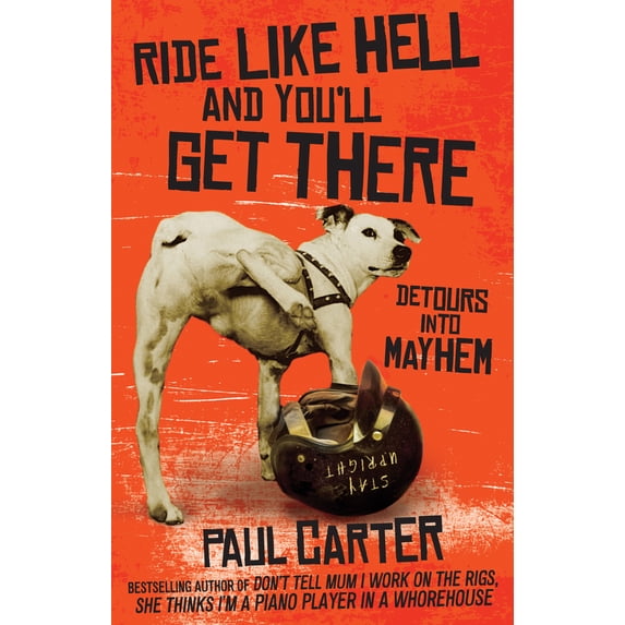 Pre-Owned Ride Like Hell and You'll Get There: Detours Into Mayhem (Paperback) 1743312768 9781743312766
