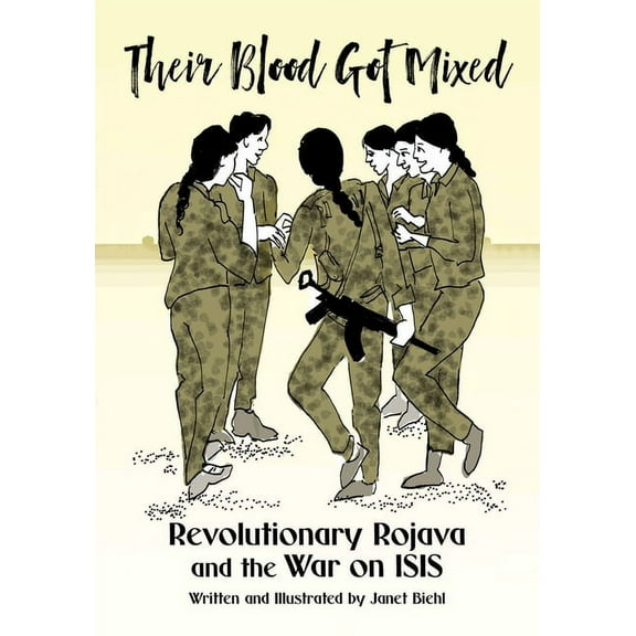 Kairos Their Blood Got Mixed: Revolutionary Rojava and the War on Isis, (Paperback)