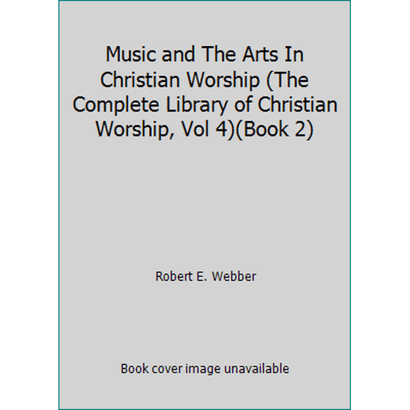 Pre-Owned Music and The Arts In Christian Worship (The Complete Library of Christian Worship, Vol 4)(Book 2) (Hardcover) 156233140X 9781562331405