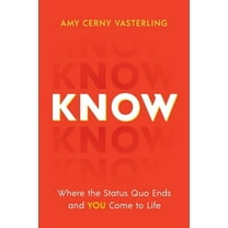 Know: Where the Status Quo Ends and You Come to Life, (Paperback)