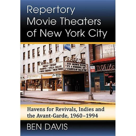 Repertory Movie Theaters of New York City: Havens for Revivals, Indies and the Avant-Garde, 1960-1994, (Paperback)