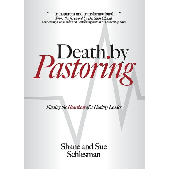 Death by Pastoring: Finding the Heartbeat of a Healthy Leader (Paperback)