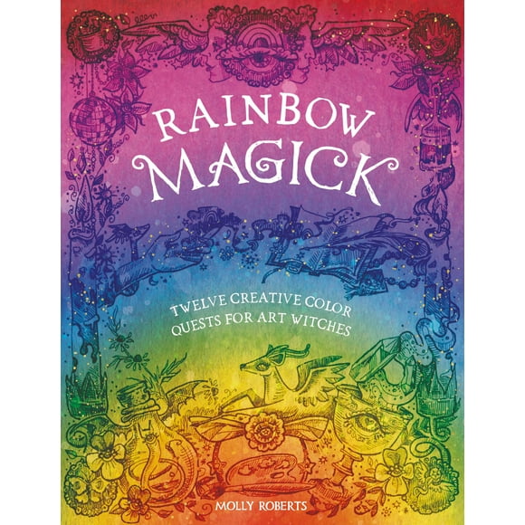 Rainbow Magick: 12 Quêtes de Couleurs Magiques pour les Sorcières de l'Art
