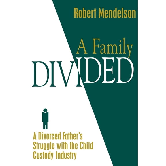 Family Divided: A Divorced Father's Struggle with the Child Custody Industry, (Hardcover)