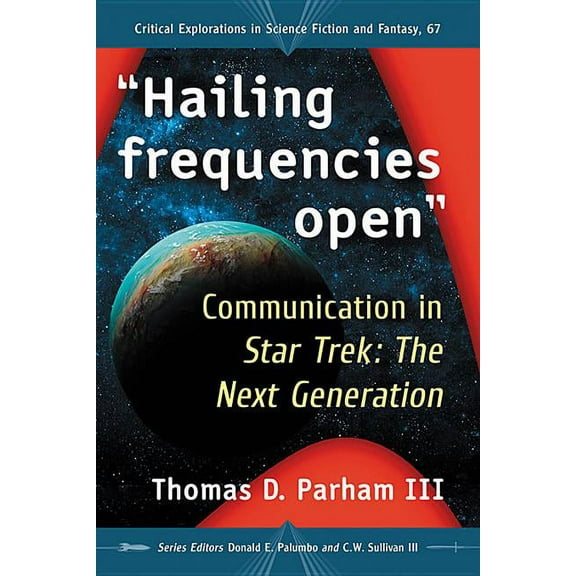 Critical Explorations in Science Fiction "Hailing frequencies open": Communication in Star Trek: The Next Generation, Book 67, (Paperback)