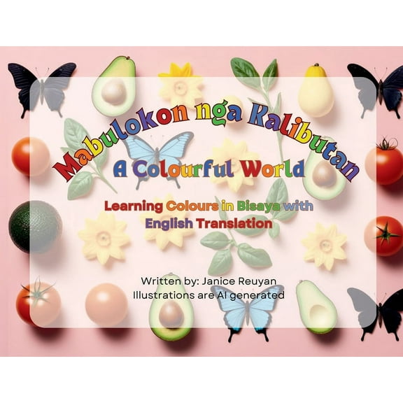 Mabulokon Nga Kalibutan (A Colourful World): Learning Colours in Bisaya with English Translation, (Paperback)