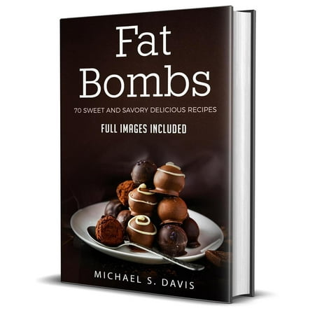 Fat Free Sweet - Fat Bombs: 70 Sweet and Savory Recipes - Full Images Included - eBook