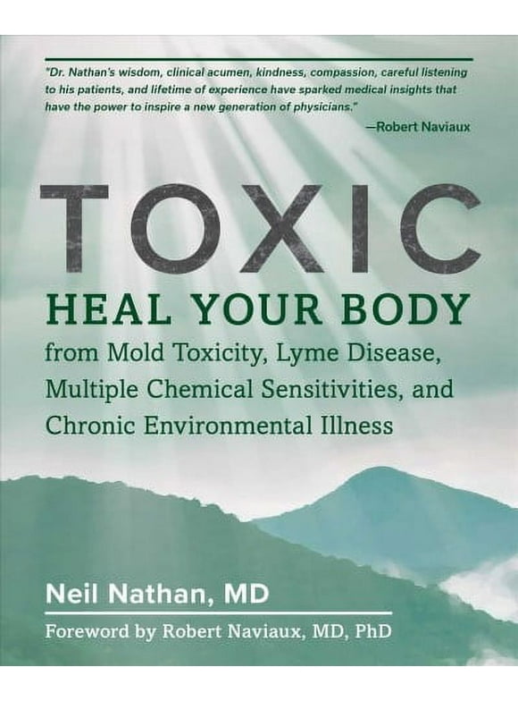 Toxic : Heal Your Body from Mold Toxicity, Lyme Disease, Multiple Chemical Sensitivities, and Chronic Environmental Illness (Paperback)