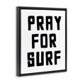 thumbnail image 2 of Stupell Industries Coastal Pray For Surf Simple Sentiment Black Floating Frame Canvas Art, 17 x 21, by Lettered and Lined, 2 of 8
