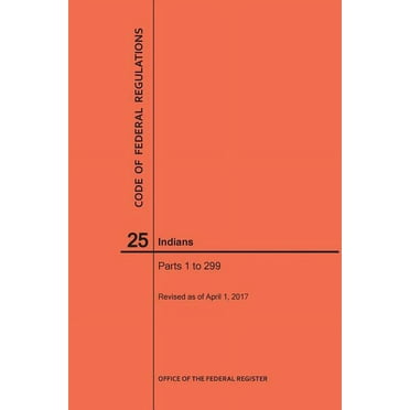Code of Federal Regulations: Code of Federal Regulations Title 25, Indians, Parts 1-299, 2017 (Paperback)