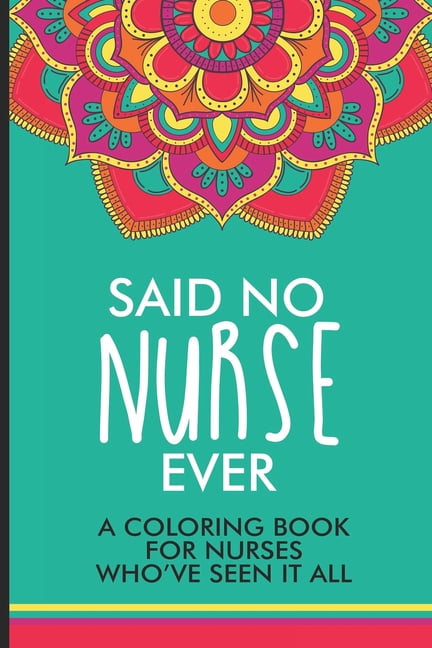 Download Said No Nurse Ever A Coloring Book For Nurses Who've Seen ...