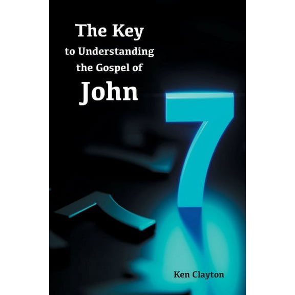 7/7 The Key to Understanding the Gospel of John (Paperback)