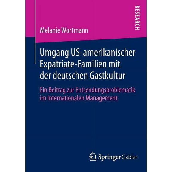 Umgang Us-Amerikanischer Expatriate-Familien Mit Der Deutschen Gastkultur: Ein Beitrag Zur Entsendungsproblematik Im Int, (Paperback)
