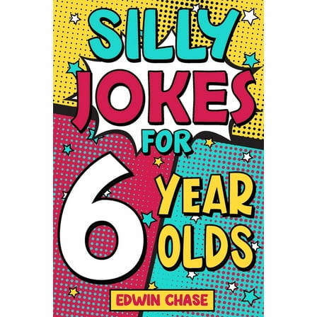 Silly Jokes For 6 Year Olds: Laugh Out Loud Fun For 6 Year Olds, (Paperback)