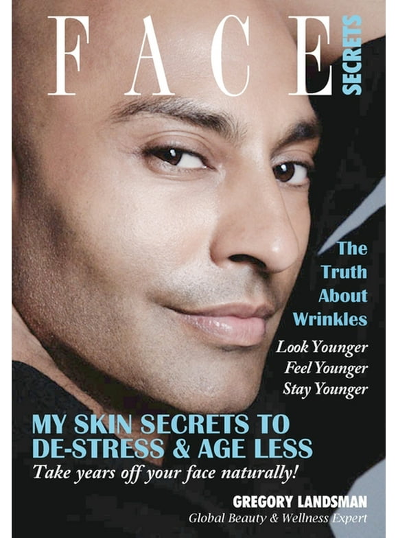 Face Secrets: The Truth About Wrinkles! My Skin Secrets to De-Stress & Age Less. Take Years Off Your Face Naturally! (Paperback)