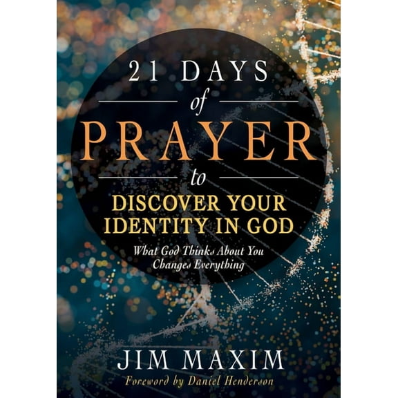 21 Days of Prayer to Discover Your Identity in God: What God Thinks about You Changes Everything, (Paperback)