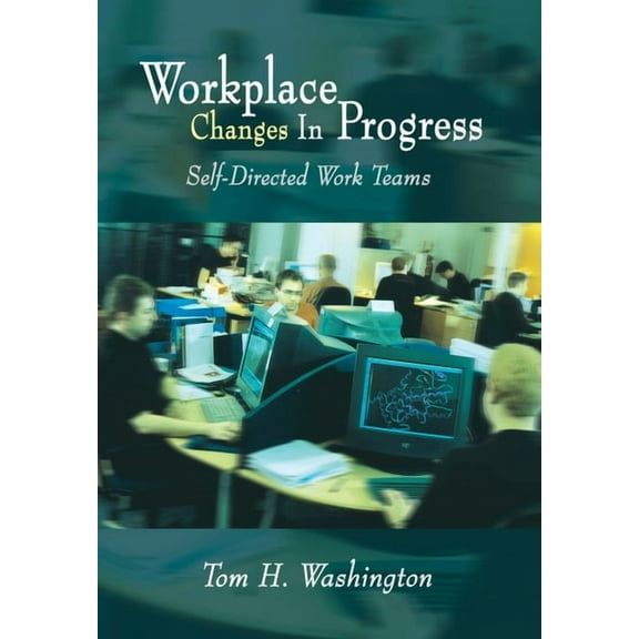 Workplace Changes in Progress : Self-Directed Work Teams (Hardcover)