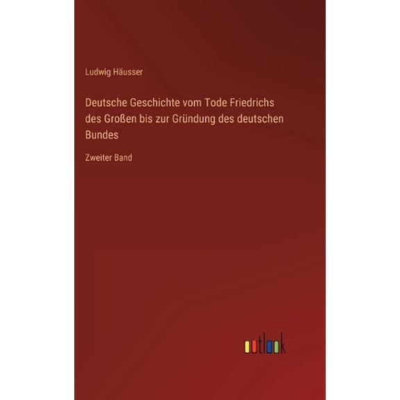 Deutsche Geschichte vom Tode Friedrichs des Großen bis zur Gründung des deutschen Bundes : Zweiter Band (Hardcover)