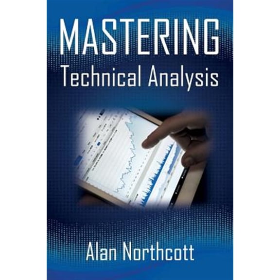 Pre-Owned Mastering Technical Analysis : Strategies and Tactics for Trading the Financial Markets